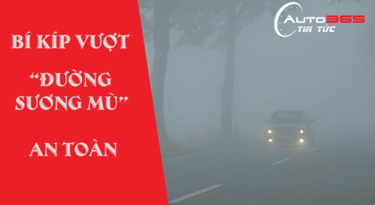 BÍ KÍP VƯỢT ĐƯỜNG  SƯƠNG MÙ AN TOÀN KHI ĐI Ô TÔ